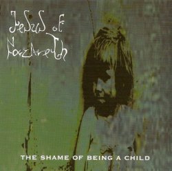 画像1: Jesus Of Nazareth / THE SHAME OF BEIN A CHILD 