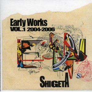 画像: SHIGETA / EARLY WORKS 2004-2006 